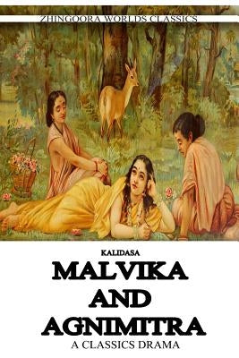 Malavika And Agnimitra by (Classical Sanskrit Writer), Kalidasa