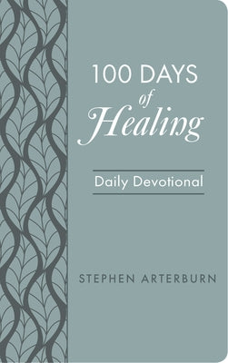 100 Days of Healing: Daily Devotional by Arterburn, Stephen