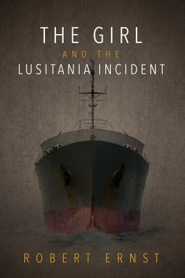 The Girl and the Lusitania Incident by Ernst, Robert