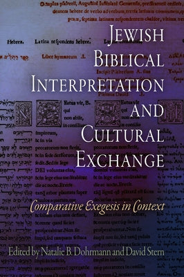 Jewish Biblical Interpretation and Cultural Exchange: Comparative Exegesis in Context by Dohrmann, Natalie B.