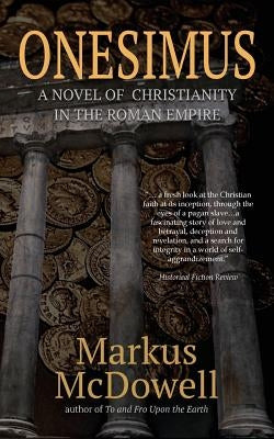 Onesimus: A Novel of Christianity in the Roman Empire by McDowell, Markus