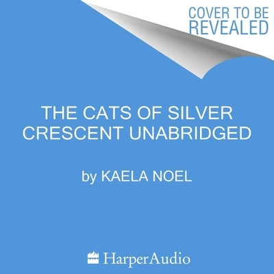 The Cats of Silver Crescent by Noel, Kaela