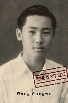 Home Is Not Here by Gungwu, Wang