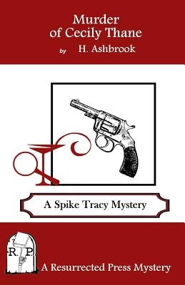 Murder of Cecily Thane: A Spike Tracy Mystery by Ashbrook, H.