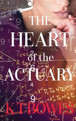 The Heart of The Actuary by Bowes, K. T.