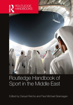 Routledge Handbook of Sport in the Middle East by Reiche, Danyel