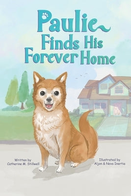 Paulie Finds His Forever Home by Stillwell, Catherine M.