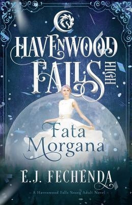 Fata Morgana: A Havenwood Falls High Novel by Fechenda, E. J.