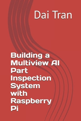 Building a Multiview AI Part Inspection System with Raspberry Pi by Tran, Dai