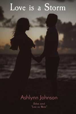 Love is a Storm: Debut novel "Love on Shore" by Johnson, Ashlynn