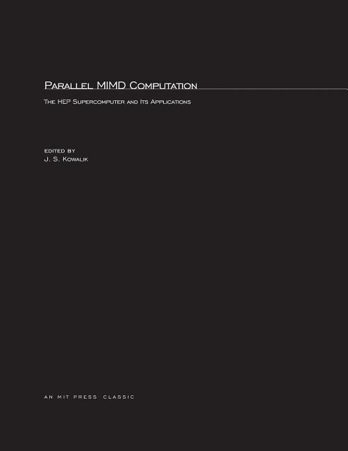 Parallel MIMD Computation: HEP Supercomputer and Its Applications by Kowalik, Janusz S.