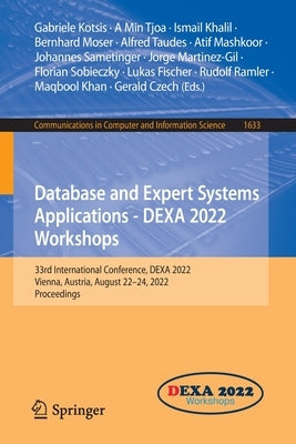 Database and Expert Systems Applications - DEXA 2022 Workshops: 33rd International Conference, DEXA 2022, Vienna, Austria, August 22-24, 2022, Proceed by Kotsis, Gabriele