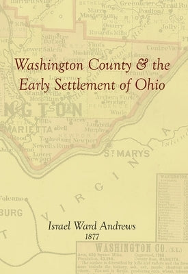 Washington County and the Early Settlement of Ohio by Andrews, Israel Ward