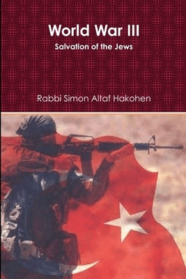 World War III - Salvation of the Jews (Paperback) by Altaf Hakohen, Rabbi Simon