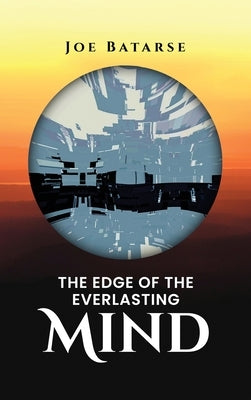 The Edge of the Everlasting Mind by Batarse, Joe