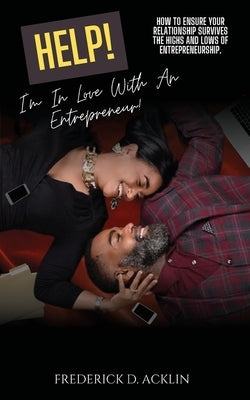 Help, I'm in Love with an Entrepreneur by Acklin, Frederick D.