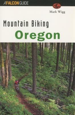 Mountain Biking Oregon by Wigg, Mark