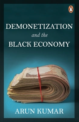 Demonetization and the Black Economy by Kumar, Arun