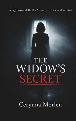 The Widow's Secret: A Psychological Thriller About Love, Lies, and Survival by Morlen, Cerynna
