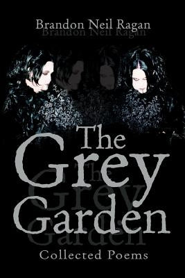 The Grey Garden: Collected Poems by Ragan, Brandon Neil