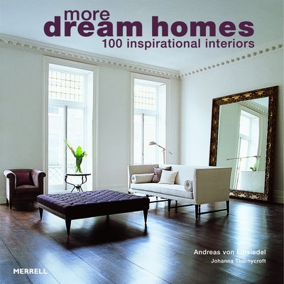 More Dream Homes: 100 Inspirational Interiors by Einsiedel, Andreas Von