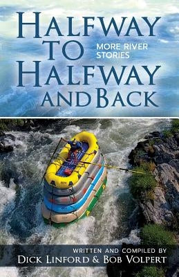 Halfway to Halfway and Back. More River Stories by Volpert, Bob