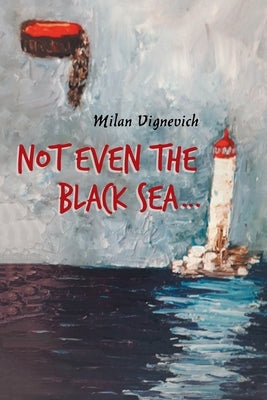 Not Even the Black Sea... by Vignevich, Milan