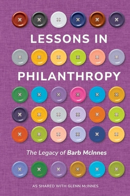 Lessons in Philanthropy: The Legacy of Barb McInnes by McInnes, Glenn