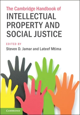 The Cambridge Handbook of Intellectual Property and Social Justice by Jamar, Steven D.