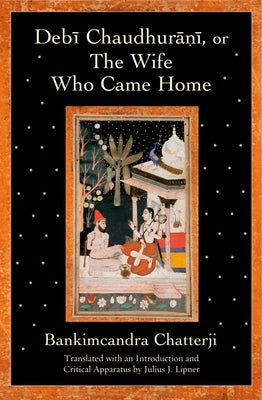 Debi Chaudhurani, or the Wife Who Came Home by Chatterji, Bankimcandra