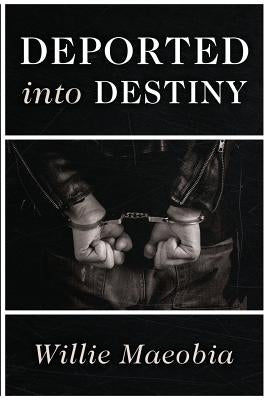 Deported into Destiny by Maeobia, Willie