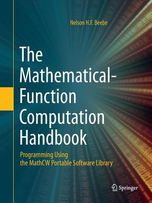 The Mathematical-Function Computation Handbook: Programming Using the Mathcw Portable Software Library by Beebe, Nelson H. F.