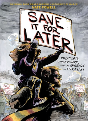 Save It for Later: Promises, Parenthood, and the Urgency of Protest by Powell, Nate
