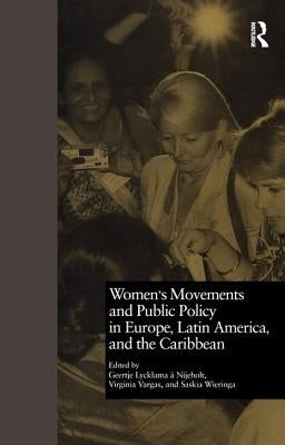 Women's Movements and Public Policy in Europe, Latin America, and the Caribbean: The Triangle of Empowerment by Nijeholt, Geertje A.