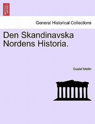 Den Skandinavska Nordens Historia. Vol.I by Mellin, Gustaf Henrik