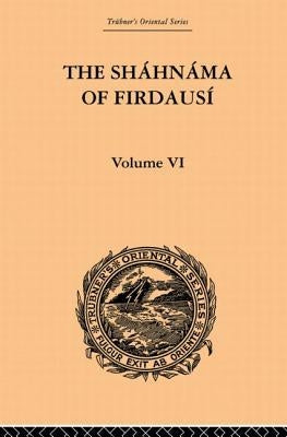 The Shahnama of Firdausi: Volume VI by Warner, Arthur George