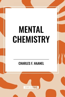 Mental Chemistry by Haanel, Charles F.