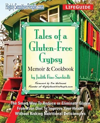 Tales of a Gluten-Free Gypsy: The Smart Way To Reduce or Eliminate Gluten From Your Diet To Improve Your Health Without Risking Nutritional Deficienci by Fine-Sarchielli, Judith