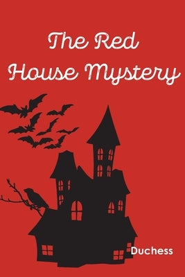 The Red House Mystery by Duchess