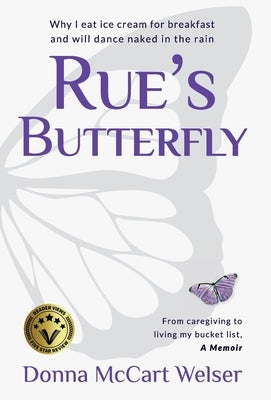 Rue's Butterfly: From Caregiving to Living My Bucket List by Welser, Donna McCart