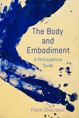 The Body and Embodiment: A Philosophical Guide by Chouraqui, Frank