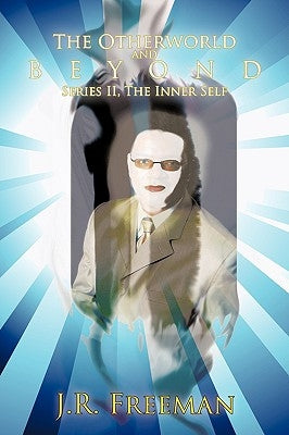 The Otherworld and Beyond: Series II, The Inner Self by Freeman, J. R.