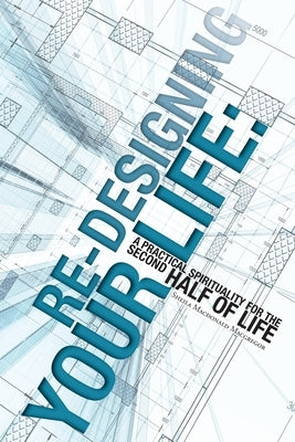 Re-Designing Your Life: A Practical Spirituality for the Second Half of Life by MacGregor, Sheila MacDonald
