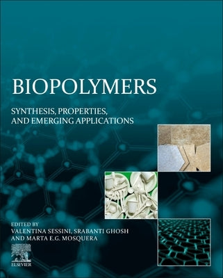 Biopolymers: Synthesis, Properties, and Emerging Applications by Sessini, Valentina
