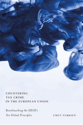 Countering Tax Crime in the European Union: Benchmarking the OECD's Ten Global Principles by Turksen, Umut