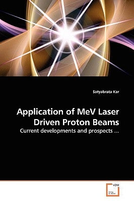 Application of MeV Laser Driven Proton Beams by Kar, Satyabrata