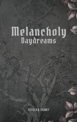 Melancholy Daydreams by N. Chaney, Jessica