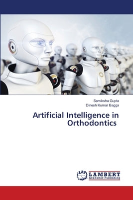 Artificial Intelligence in Orthodontics by Gupta, Samiksha