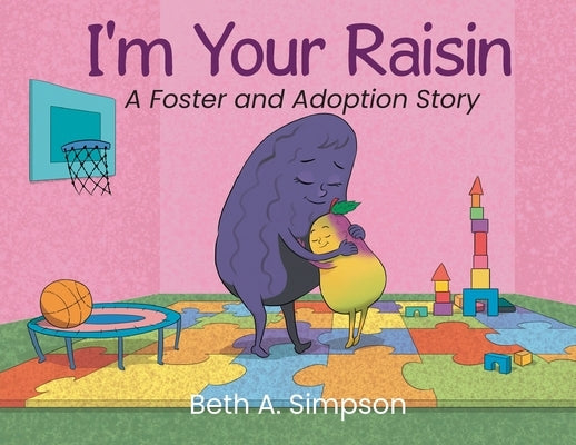 I'm Your Raisin: A Foster and Adoption Story by Simpson, Beth A.