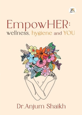 EmpowHER: Wellness, Hygiene & YOU by Shaikh, Anjum